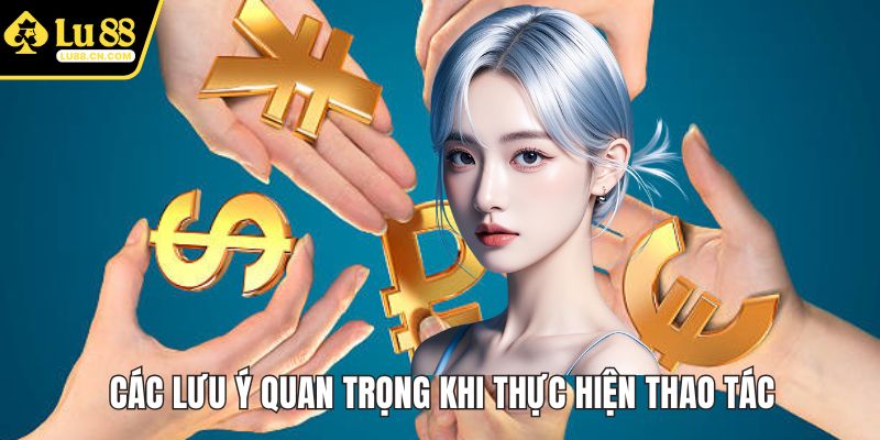 Các lưu ý quan trọng khi nạp tiền