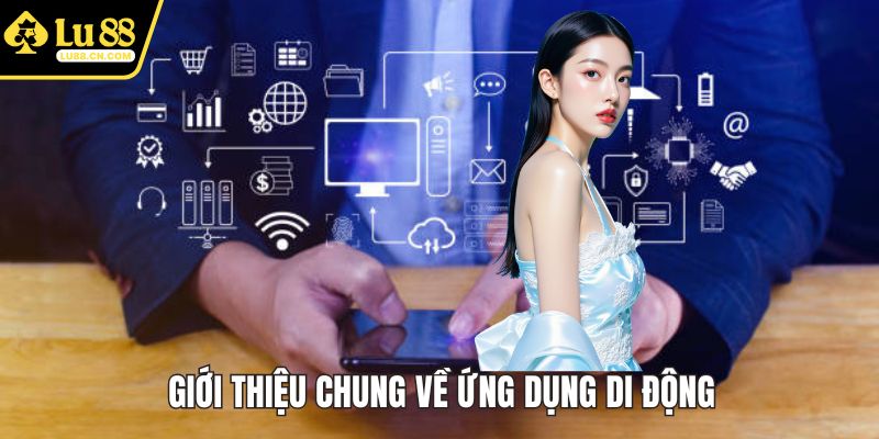 Giới thiệu chung về ứng dụng nhà cái di động
