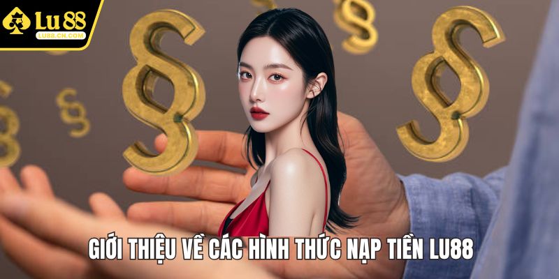 Giới thiệu về các hình thức nạp tiền LU88