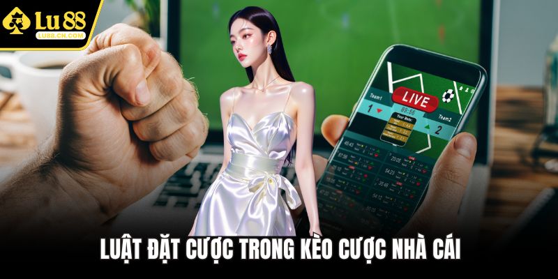 Luật đặt cược trong kèo cược nhà cái