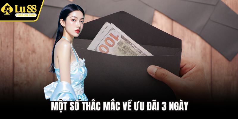 Một số thắc mắc về ưu đãi 3 ngày