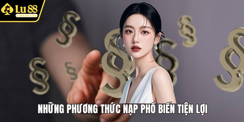 Những phương thức nạp phổ biến tiện lợi