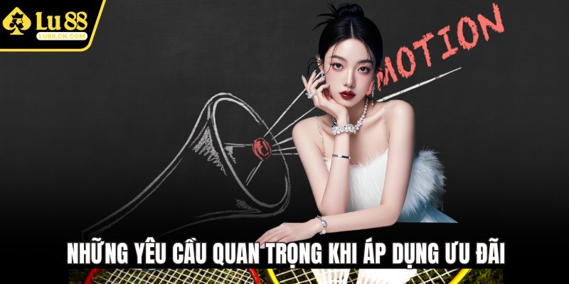 Những yêu cầu quan trọng khi áp dụng ưu đãi