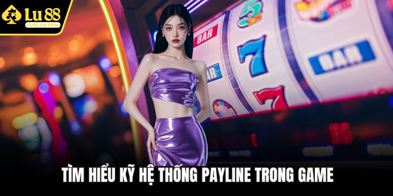 Tìm hiểu kỹ hệ thống payline trong game