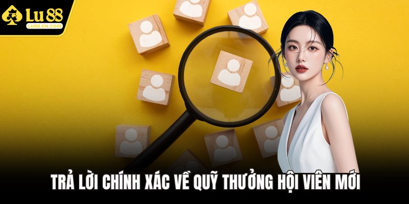 Trả lời chính xác về quỹ thưởng hội viên mới