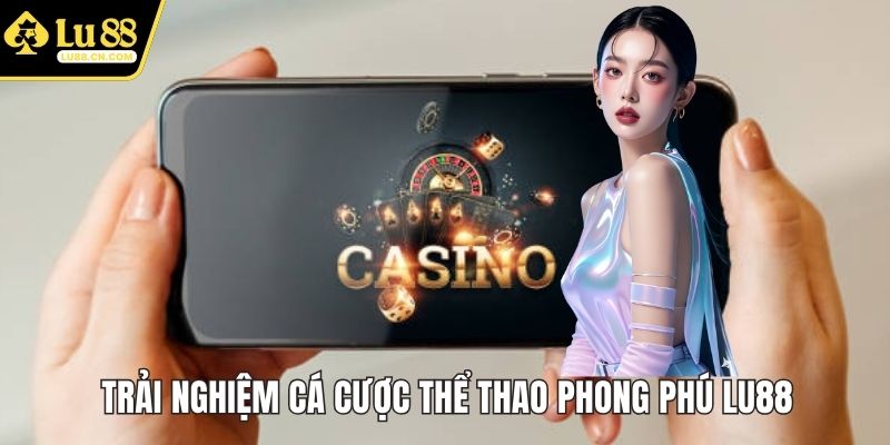 Trải nghiệm cá cược thể thao phong phú LU88