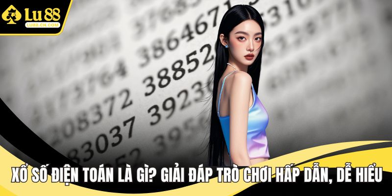 Xổ số điện toán là gì