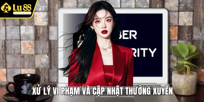 Xử lý vi phạm và cập nhật thường xuyên